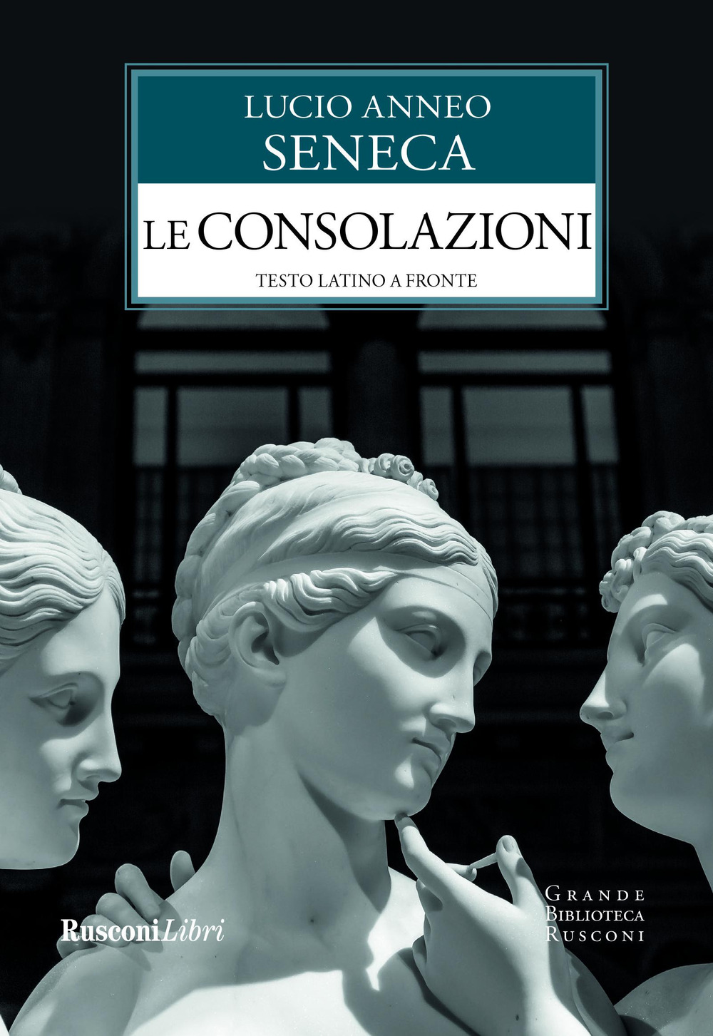 Libro consolazioni. Testo latino a fronte di Lucio Anneo Seneca - ean 9788818033854 - Rusconi Libri