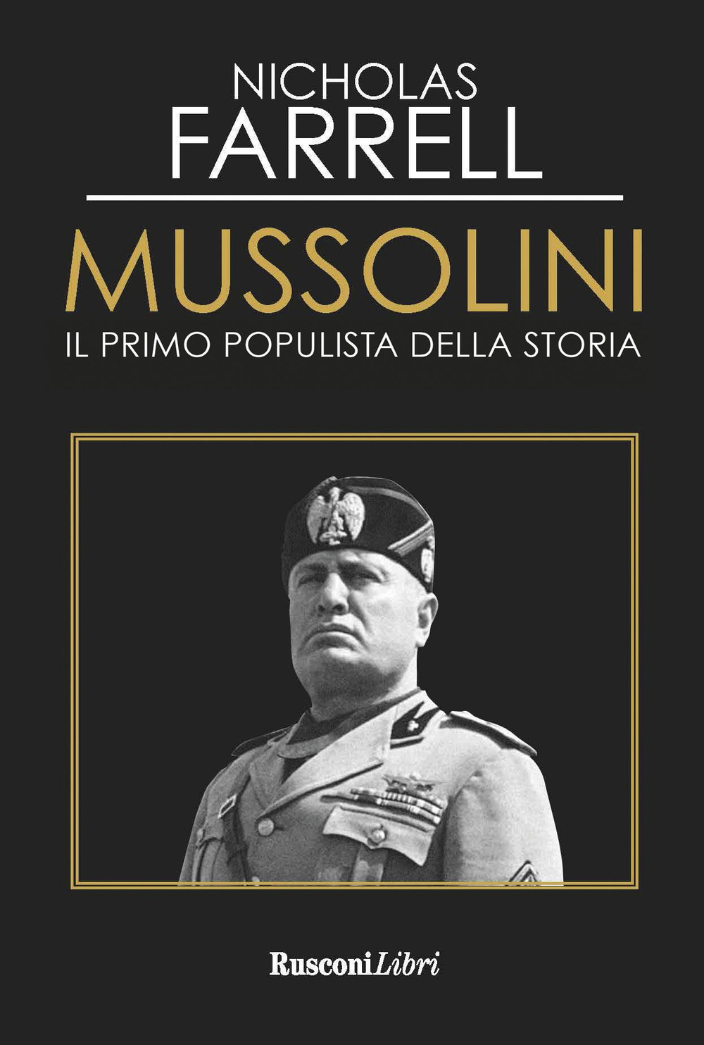 Libro Mussolini. Il primo populista della storia di Nicholas Farrell - ean 9788818034288 - Rusconi Libri