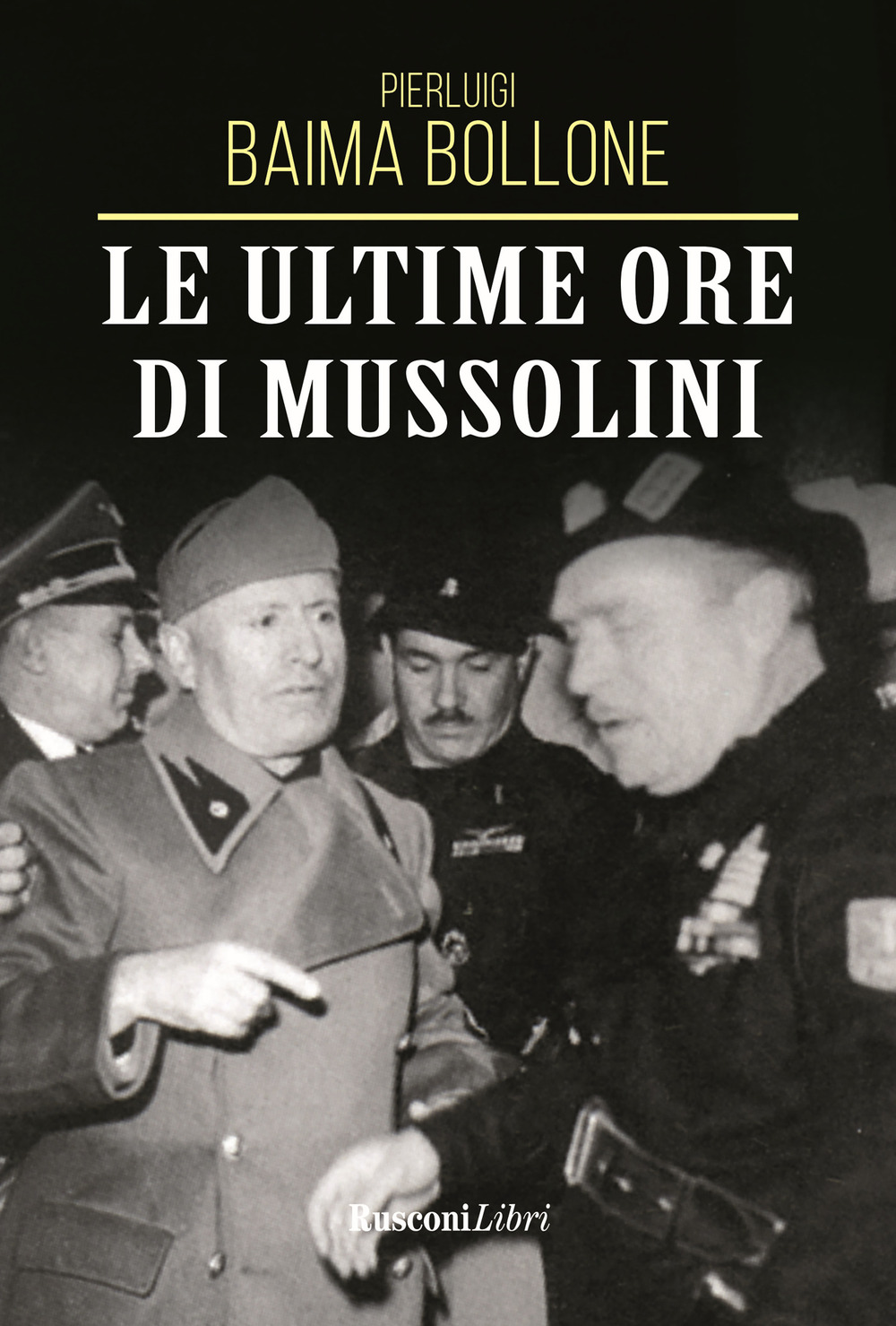 Libro ultime ore di Mussolini di Pierluigi Baima Bollone - ean 9788818036831 - Rusconi Libri