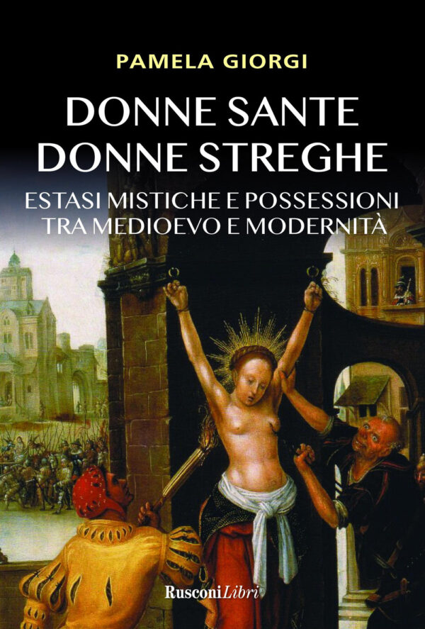 Libro Donne sante donne streghe. Estasi mistiche e possessioni tra Medioevo e modernità di Pamela Giorgi - ean 9788818037104 - Rusconi Libri