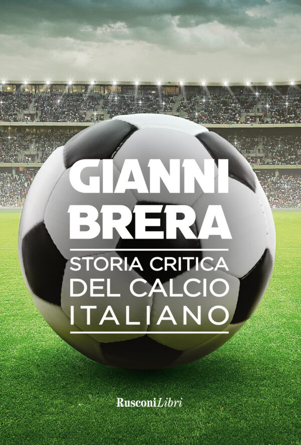 Libro Storia critica del calcio italiano di Gianni Brera - ean 9788818037166 - Rusconi Libri