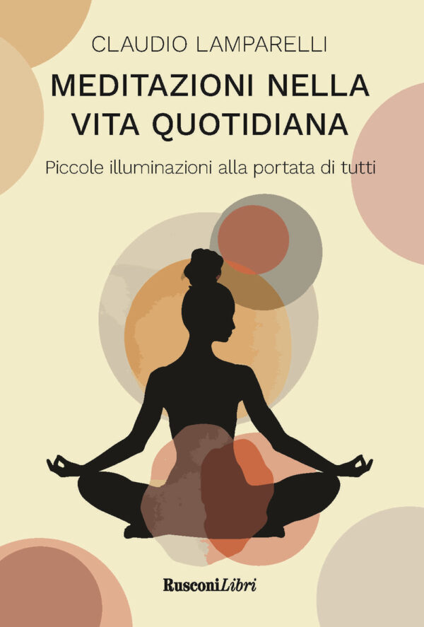 Libro Meditazioni nella vita quotidiana. Piccole illuminazioni alla portata di tutti di Claudio Lamparelli - ean 9788818039351 - Rusconi Libri