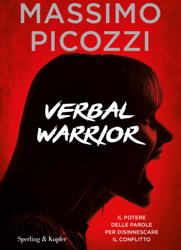 Libro Verbal warrior. Il potere delle parole per disinnescare il conflitto di Massimo Picozzi - ean 9788820066864 - Sperling & Kupfer