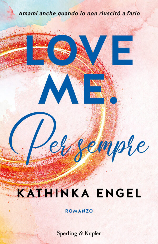 Libro Love me. Per sempre di Kathinka Engel - ean 9788820068585 - Sperling & Kupfer