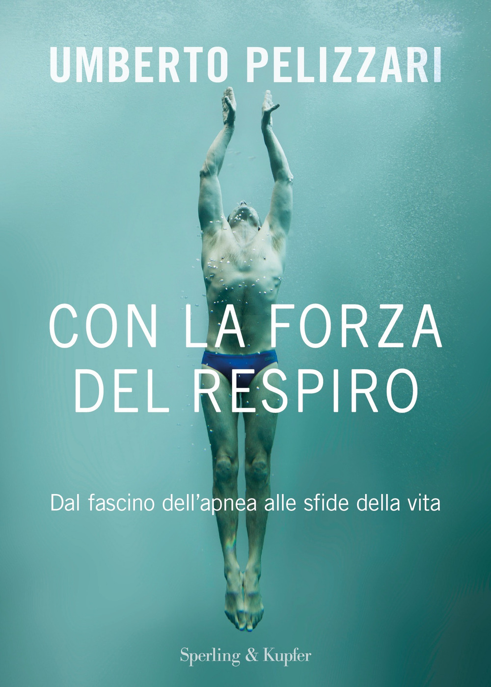 Libro Con la forza del respiro. Dal fascino dell'apnea alle sfide della vita di Umberto Pelizzari - ean 9788820068950 - Sperling & Kupfer