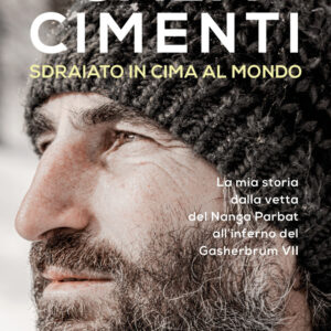 Libro Sdraiato in cima al mondo. La mia storia dalla vetta del Nanga Parbat all'inferno del Gasherbrum VII di Cala Cimenti - ean 9788820069285 - Sperling & Kupfer