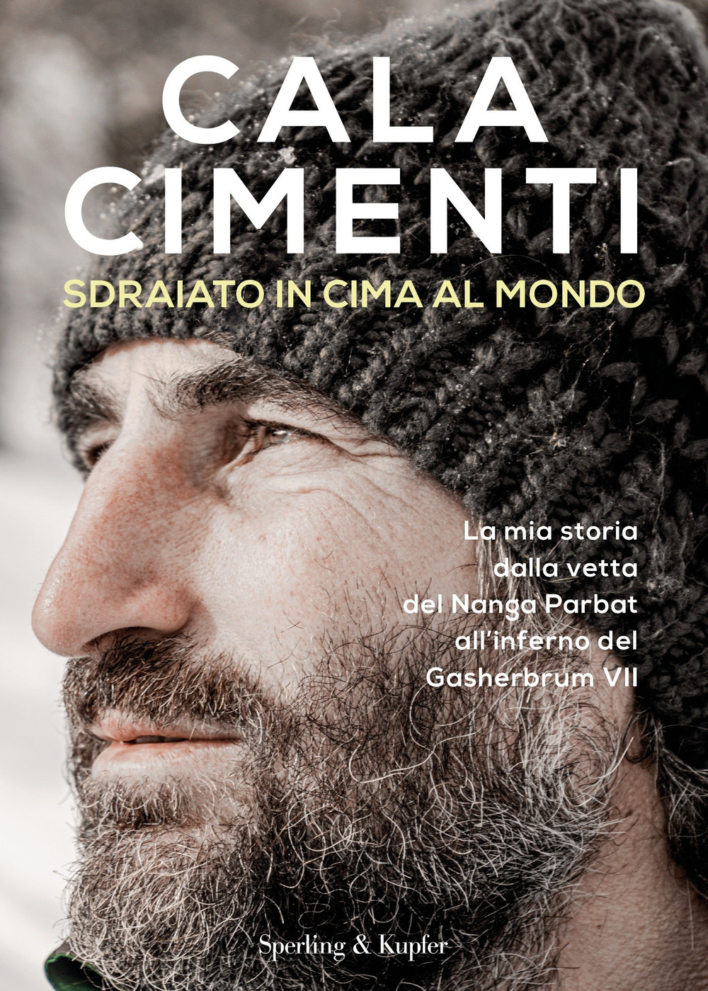 Libro Sdraiato in cima al mondo. La mia storia dalla vetta del Nanga Parbat all'inferno del Gasherbrum VII di Cala Cimenti - ean 9788820069285 - Sperling & Kupfer