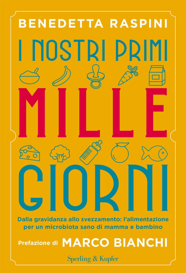 Libro nostri primi mille giorni. Dalla gravidanza allo svezzamento: l'alimentazione per un microbiota sano di mamma e bambino di Benedetta Raspini - ean 9788820069308 - Sperling & Kupfer