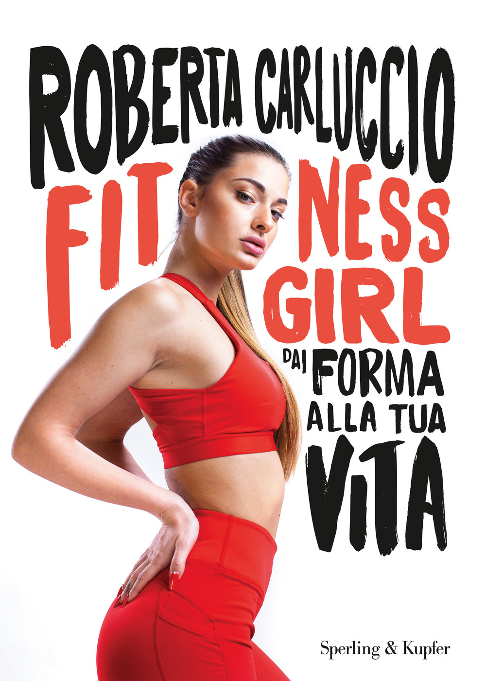 Libro Fitness girl. Dai forma alla tua vita di Roberta Carluccio - ean 9788820069346 - Sperling & Kupfer