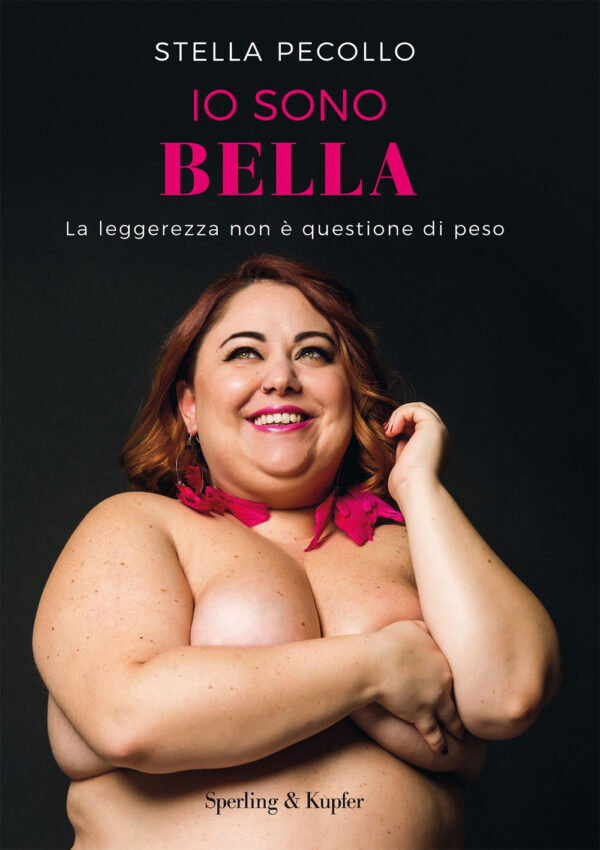 Libro Io sono bella. La leggerezza non è questione di peso di Stella Pecollo - ean 9788820069407 - Sperling & Kupfer