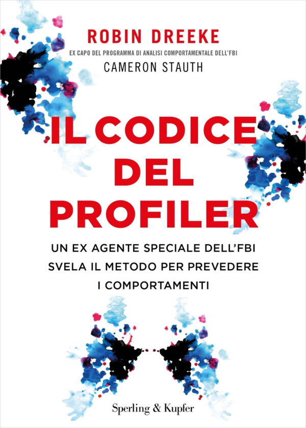 Libro codice del profiler. Un ex agente speciale dell'FBI svela il metodo per prevedere i comportamenti di Robin Dreeke; Cameron Stauth - ean 9788820069414 - Sperling & Kupfer