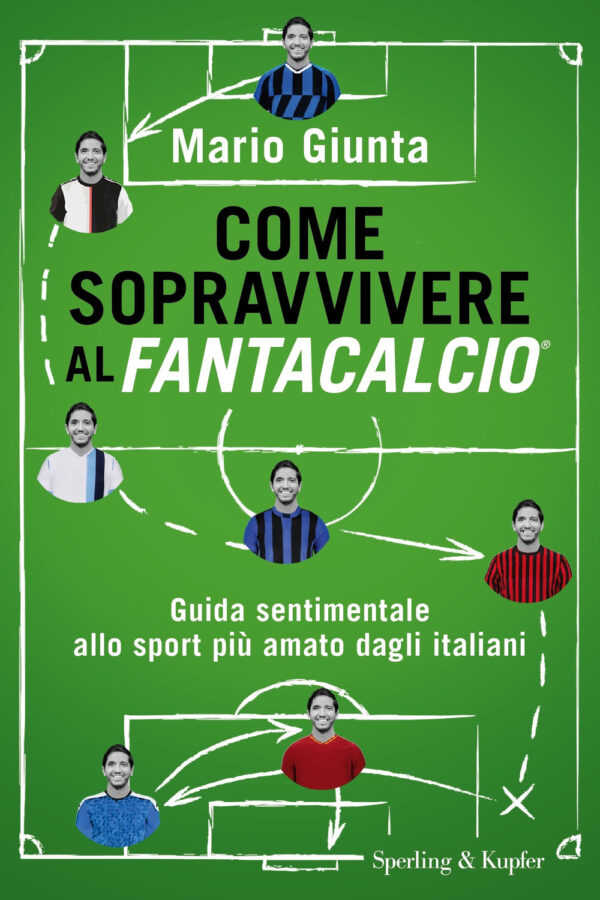 Libro Come sopravvivere al Fantacalcio. Guida sentimentale allo sport più amato dagli italiani di Mario Giunta - ean 9788820069711 - Sperling & Kupfer