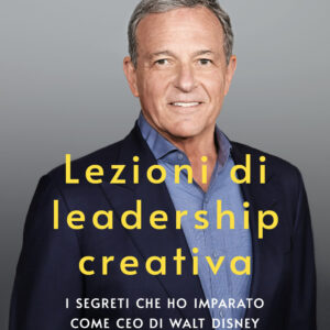 Libro Lezioni di leadership creativa. I segreti che ho imparato come CEO di Walt Disney di Robert Iger - ean 9788820069728 - Sperling & Kupfer