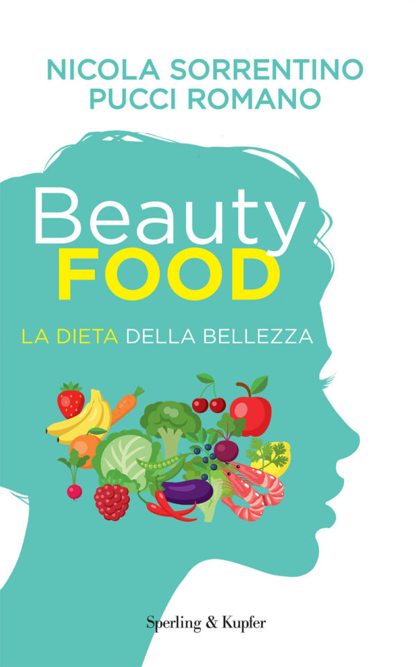 Libro Beautyfood. La dieta della bellezza di Nicola Sorrentino; Pucci Romano - ean 9788820069834 - Sperling & Kupfer