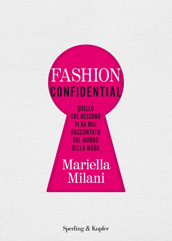 Libro Fashion confidential. Quello che nessuno vi ha mai raccontato sul mondo della moda di Mariella Milani - ean 9788820069995 - Sperling & Kupfer