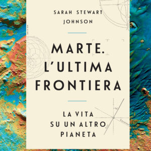 Libro Marte. L'ultima frontiera. La vita su un altro pianeta di Sarah Stewart Johnson - ean 9788820070007 - Sperling & Kupfer