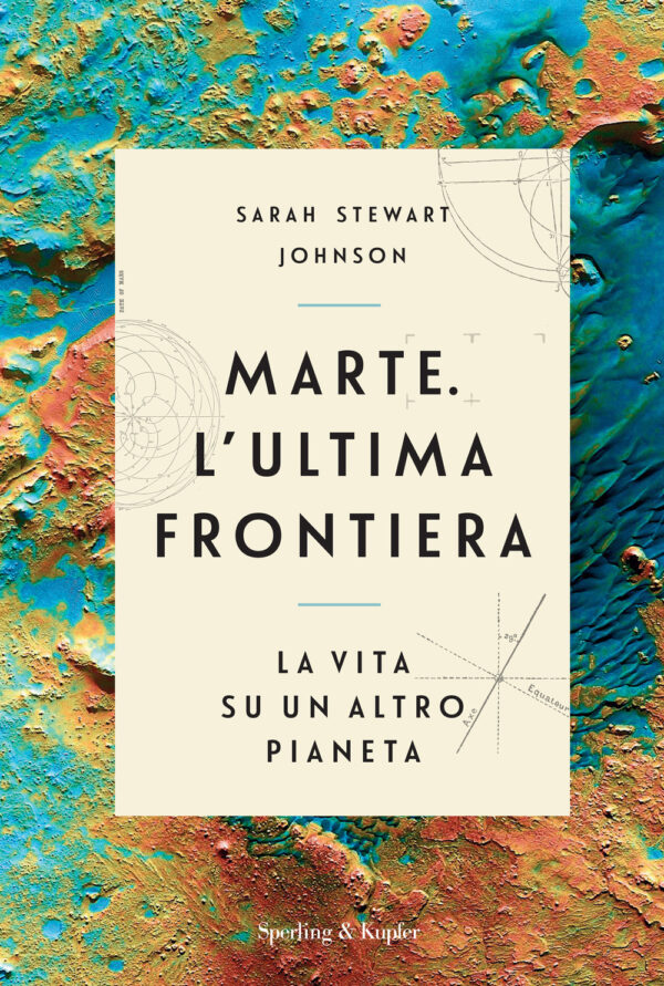 Libro Marte. L'ultima frontiera. La vita su un altro pianeta di Sarah Stewart Johnson - ean 9788820070007 - Sperling & Kupfer