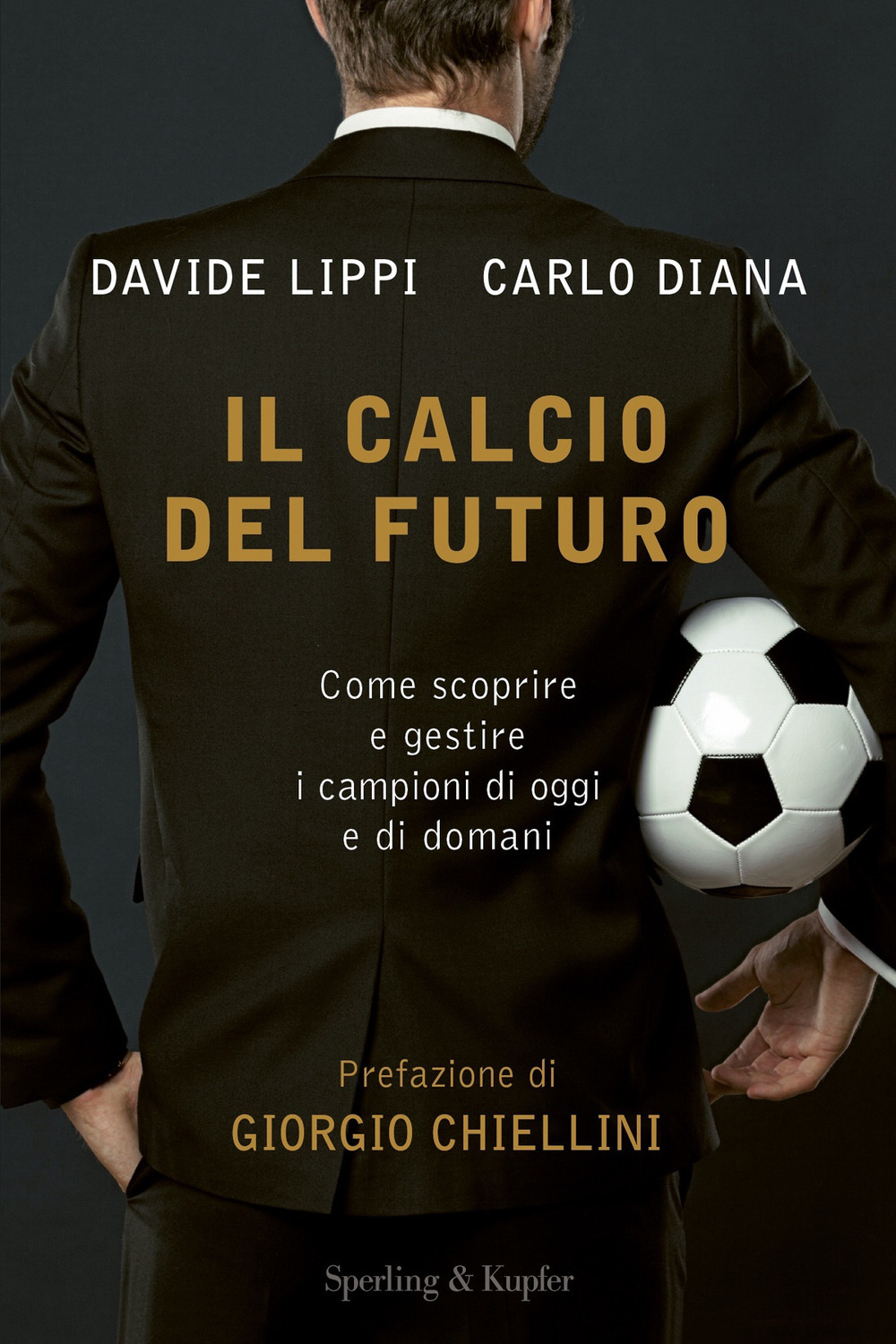 Libro calcio del futuro. Come scoprire e gestire i campioni di oggi e di domani di Davide Lippi; Carlo Diana - ean 9788820070137 - Sperling & Kupfer