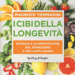 Libro cibi della longevità. Scienza e alimentazione del benessere e dell'anti-aging di Maurizio Tommasini - ean 9788820070441 - Sperling & Kupfer