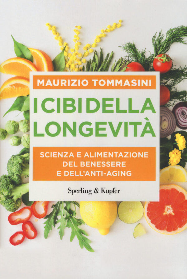 Libro cibi della longevità. Scienza e alimentazione del benessere e dell'anti-aging di Maurizio Tommasini - ean 9788820070441 - Sperling & Kupfer