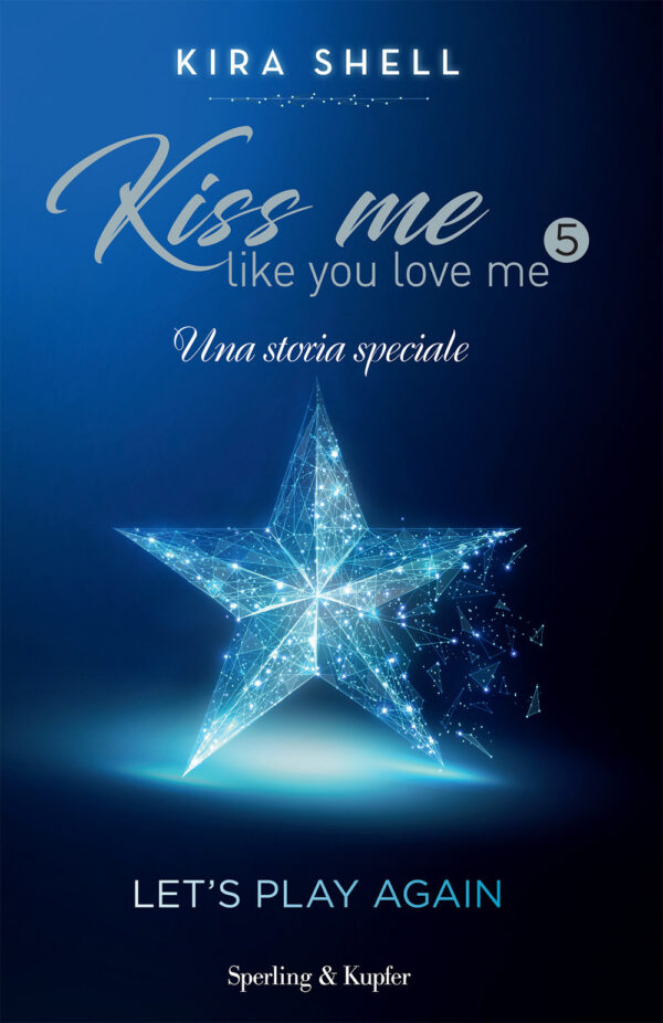 Libro Let's play again. Kiss me like you love me. Ediz. italiana di Kira Shell - ean 9788820070823 - Sperling & Kupfer