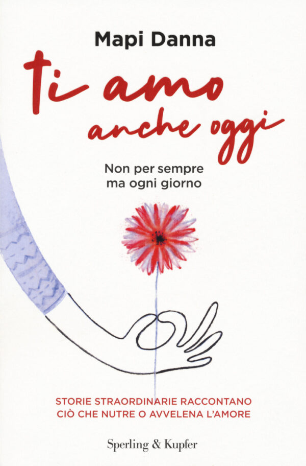 Libro Ti amo anche oggi. Non per sempre ma ogni giorno di Mapi Danna - ean 9788820070830 - Sperling & Kupfer