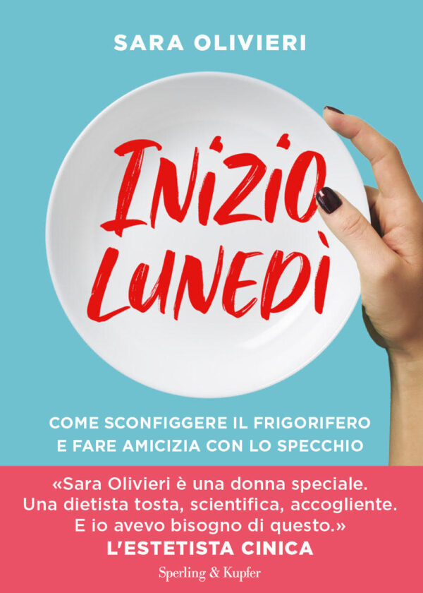 Libro Inizio lunedì. Come sconfiggere il frigorifero e fare amicizia con lo specchio di Sara Olivieri - ean 9788820071103 - Sperling & Kupfer