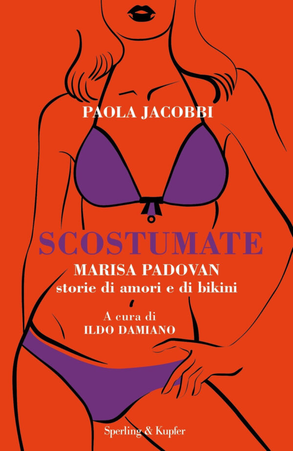 Libro Scostumate. Marisa Padovan. Storie di amori e di bikini di Paola Jacobbi - ean 9788820071530 - Sperling & Kupfer