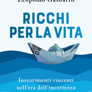 Libro Ricchi per la vita. Investimenti vincenti nell'era dell'incertezza di Paolo Legrenzi; Leopoldo Gasbarro - ean 9788820071707 - Sperling & Kupfer