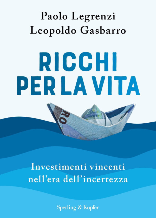 Libro Ricchi per la vita. Investimenti vincenti nell'era dell'incertezza di Paolo Legrenzi; Leopoldo Gasbarro - ean 9788820071707 - Sperling & Kupfer