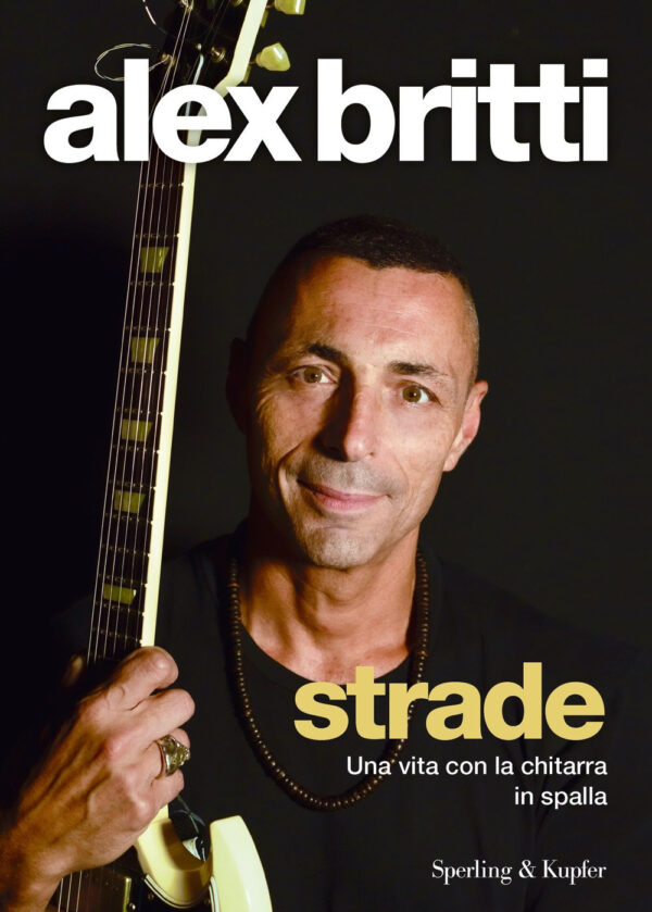 Libro Strade. Una vita con la chitarra in spalla di Alex Britti - ean 9788820071721 - Sperling & Kupfer