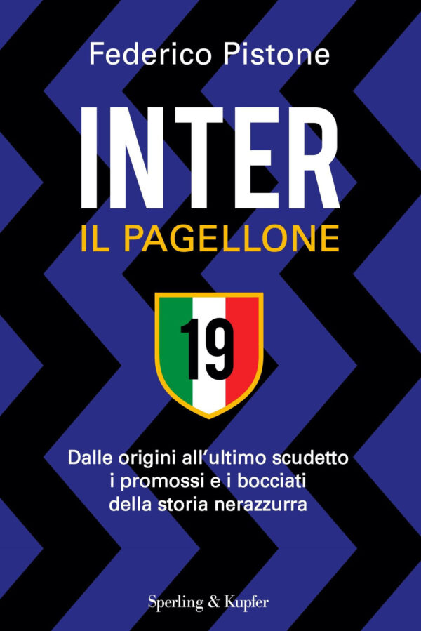 Libro Inter il pagellone. Dalle origini all'ultimo scudetto i promossi e i bocciati della storia nerazzurra di Federico Pistone - ean 9788820072070 - Sperling & Kupfer