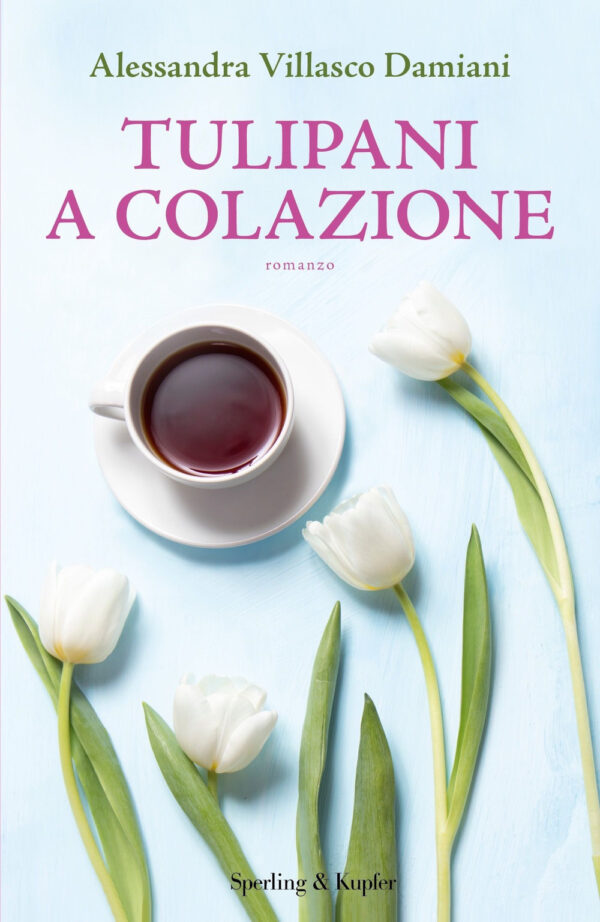 Libro Tulipani a colazione di Alessandra Villasco Damiani - ean 9788820072179 - Sperling & Kupfer