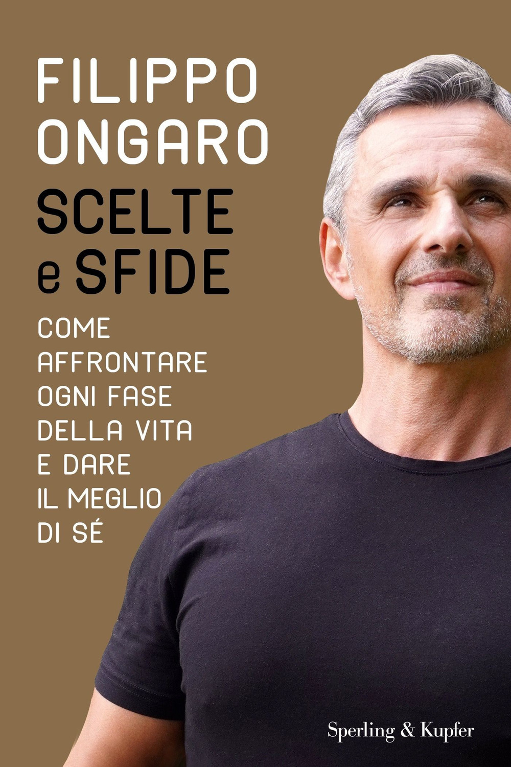 Libro Scelte e sfide. Come affrontare ogni fase della vita e dare il meglio di sé di Filippo Ongaro - ean 9788820072414 - Sperling & Kupfer