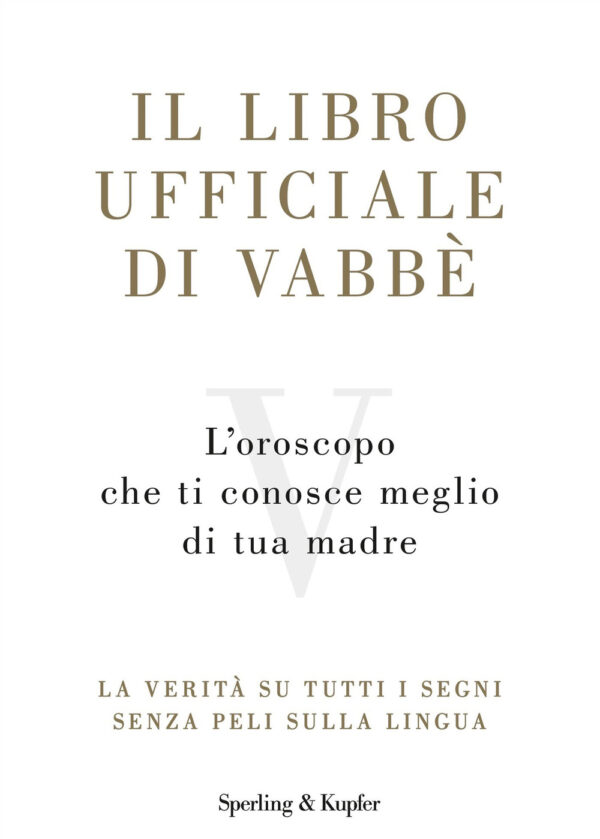 Libro libro ufficiale di Vabbè. L'oroscopo che ti conosce meglio di tua madre. La verità su tutti i segni senza peli sulla lingua di  - ean 9788820072438 - Sperling & Kupfer