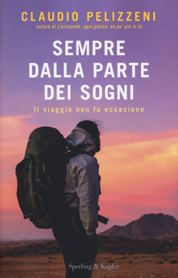 Libro Sempre dalla parte dei sogni. Il viaggio non fa eccezione di Claudio Pelizzeni - ean 9788820072544 - Sperling & Kupfer