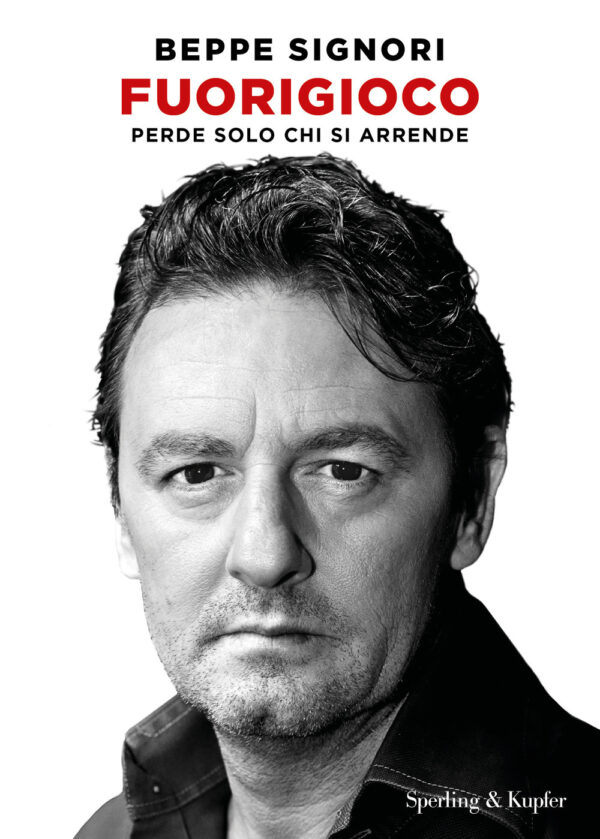 Libro Fuorigioco. Perde solo chi si arrende di Beppe Signori - ean 9788820072728 - Sperling & Kupfer