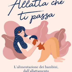Libro Allatta che ti passa. L'alimentazione dei bambini dall'allattamento all'autosvezzamento di Irene Vaticano - ean 9788820072780 - Sperling & Kupfer
