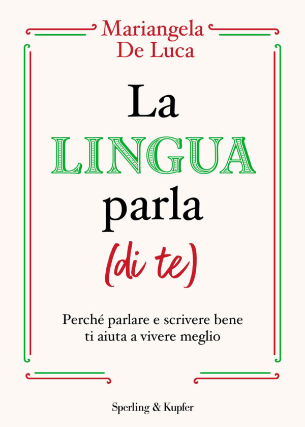 Libro lingua parla (di te). Perché parlare e scrivere bene ti aiuta a vivere meglio di Mariangela De Luca - ean 9788820072872 - Sperling & Kupfer