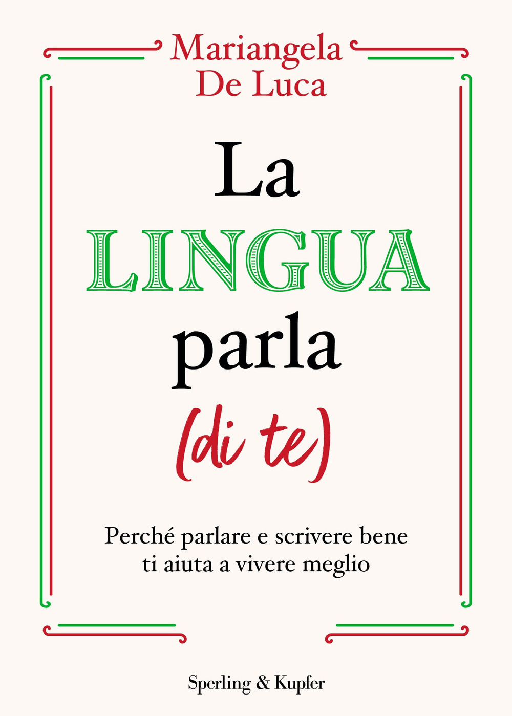 Libro lingua parla (di te). Perché parlare e scrivere bene ti aiuta a vivere meglio di Mariangela De Luca - ean 9788820072872 - Sperling & Kupfer