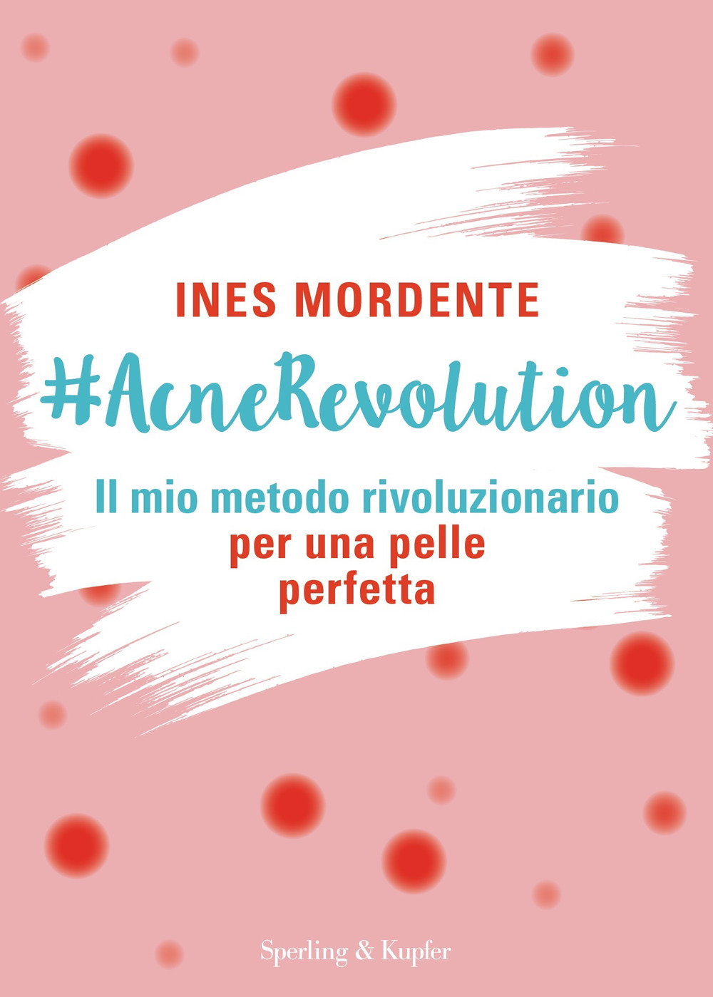 Libro #AcneRevolution. Il mio metodo rivoluzionario per una pelle perfetta di Ines Mordente - ean 9788820072896 - Sperling & Kupfer