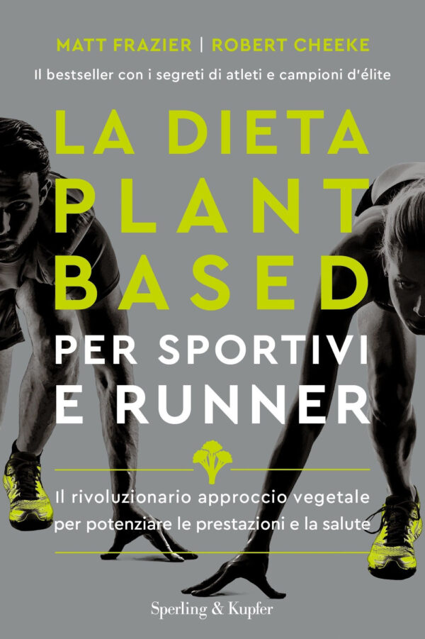 Libro dieta plant-based per sportivi e runner. Il rivoluzionario approccio vegetale per potenziare le prestazioni e la salute di Matt Frazier; Robert Cheeke; Rachel Holtzman - ean 9788820073008 - Sperling & Kupfer
