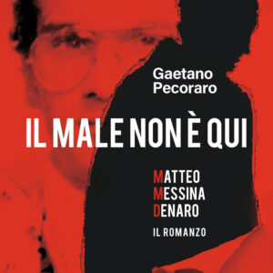 Libro male non è qui. Matteo Messina Denaro. Il romanzo di Gaetano Pecoraro - ean 9788820073114 - Sperling & Kupfer