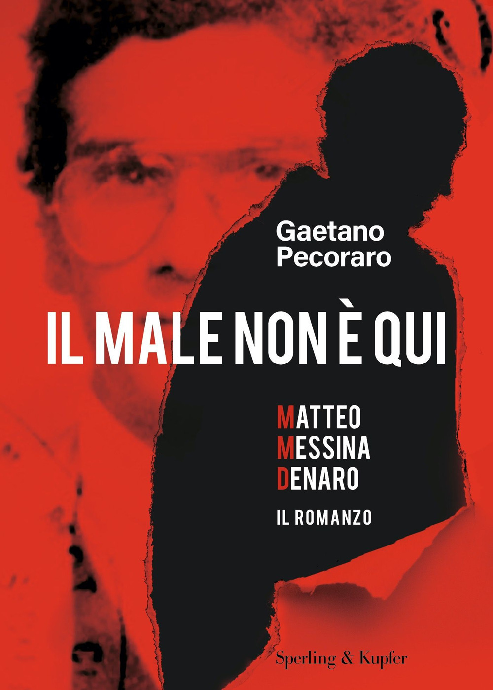 Libro male non è qui. Matteo Messina Denaro. Il romanzo di Gaetano Pecoraro - ean 9788820073114 - Sperling & Kupfer