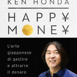 Libro Happy money. L'arte giapponese di gestire e attrarre il denaro di Ken Honda - ean 9788820073138 - Sperling & Kupfer