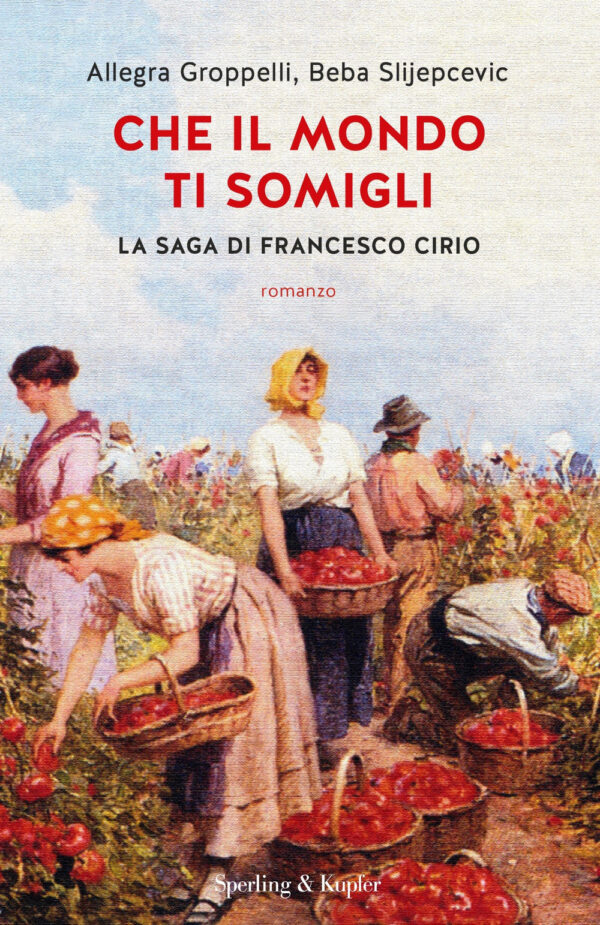 Libro Che il mondo ti somigli. La saga di Francesco Cirio di Allegra Groppelli; Beba Slijepcevic - ean 9788820073237 - Sperling & Kupfer