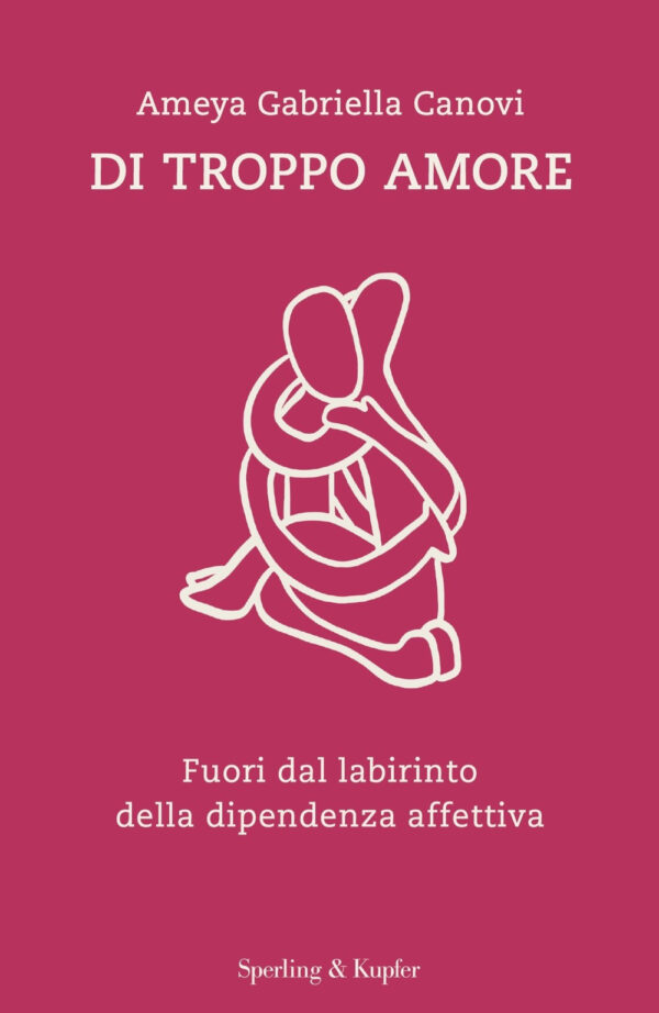 Libro Di troppo amore. Fuori dal labirinto della dipendenza affettiva di Ameya Gabriella Canovi - ean 9788820073282 - Sperling & Kupfer