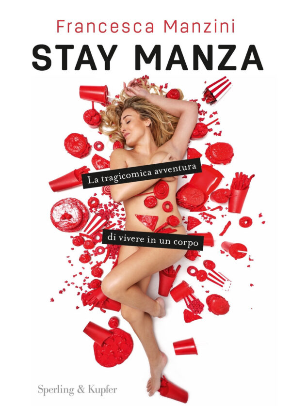Libro Stay Manza. La tragicomica avventura di vivere in un corpo di Francesca Manzini - ean 9788820073299 - Sperling & Kupfer