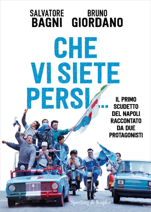 Libro Che vi siete persi... Il primo scudetto del Napoli raccontato da due protagonisti di Salvatore Bagni; Bruno Giordano - ean 9788820073350 - Sperling & Kupfer