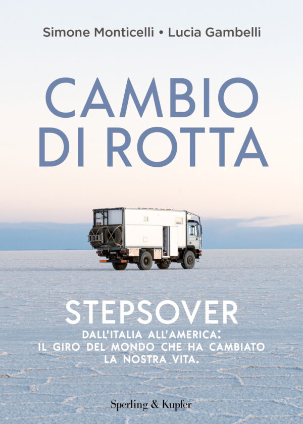 Libro Cambio di rotta. Stepsover. Dall'Italia all'America: il giro del mondo che ha cambiato la nostra vita di Simone Monticelli; Lucia Gambelli - ean 9788820073381 - Sperling & Kupfer
